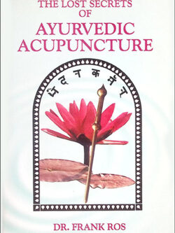 The lost secrets of Ayurvedic Acupuncture